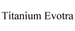 TITANIUM EVOTRA trademark