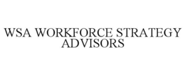 WSA WORKFORCE STRATEGY ADVISORS trademark