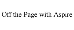 OFF THE PAGE WITH ASPIRE trademark
