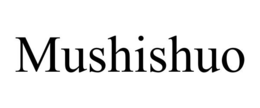 MUSHISHUO trademark