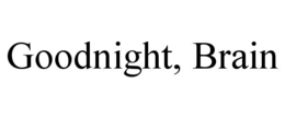 GOODNIGHT, BRAIN trademark