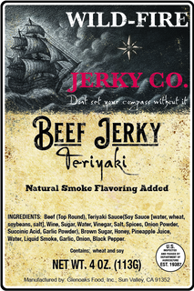INGREDIENTS: BEEF (TOP ROUND), TERIYAKI SAUCE(SOY SAUCE [WATER, WHEAT, SOYBEANS, SALT], WINE, SUGAR, WATER, VINEGAR, SALT, SPICES, ONION POWDER, SUCCINIC ACID, GARLIC POWDER), BROWN SUGAR, HONEY, PINEAPPLE JUICE, WATER, LIQUID SMOKE, GARLIC, ONION, BLACK PEPPER. BEEF JERKY NATURAL SMOKE FLAVORING ADDED MANUFACTURED BY: GLENOAKS FOOD, INC., SUN VALLEY, CA 91352 WILD-FIRE JERKY CO. DONT SET YOUR COMPASS WITHOUT IT TERIYAKI CONTAINS: WHEAT AND SOY NET WT. 4 OZ. (113G) U.S. INSPECTED AND PASSED BY DEPARTMENT OF AGRICULTURE EST. 19387 trademark