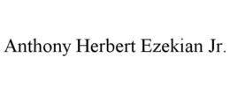 ANTHONY HERBERT EZEKIAN JR. trademark