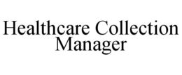 HEALTHCARE COLLECTION MANAGER trademark