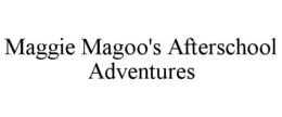MAGGIE MAGOO'S AFTERSCHOOL ADVENTURES trademark