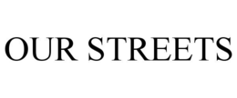 OUR STREETS trademark