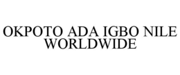 OKPOTO ADA IGBO NILE WORLDWIDE trademark