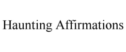 HAUNTING AFFIRMATIONS trademark