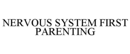 NERVOUS SYSTEM FIRST PARENTING trademark