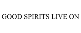GOOD SPIRITS LIVE ON trademark
