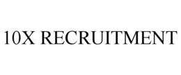 10X RECRUITMENT trademark