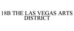 18B THE LAS VEGAS ARTS DISTRICT trademark