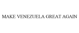 MAKE VENEZUELA GREAT AGAIN trademark