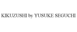 KIKUZUSHI BY YUSUKE SEGUCHI trademark