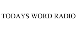 TODAYS WORD RADIO trademark