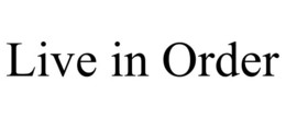 LIVE IN ORDER trademark