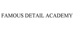 FAMOUS DETAIL ACADEMY trademark