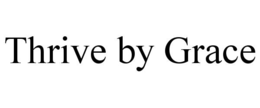 THRIVE BY GRACE trademark