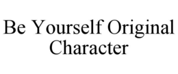 BE YOURSELF ORIGINAL CHARACTER trademark