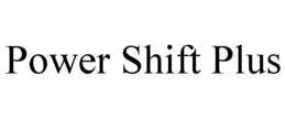 POWER SHIFT PLUS trademark