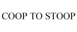 COOP TO STOOP trademark