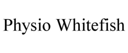 PHYSIO WHITEFISH trademark