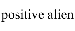 POSITIVE ALIEN trademark
