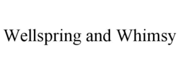WELLSPRING AND WHIMSY trademark