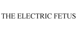THE ELECTRIC FETUS trademark