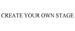 CREATE YOUR OWN STAGE trademark