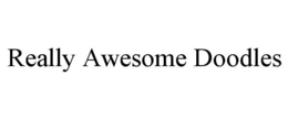 REALLY AWESOME DOODLES trademark