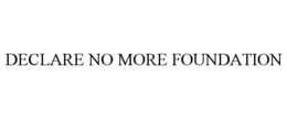 DECLARE NO MORE FOUNDATION trademark