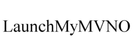 LAUNCHMYMVNO trademark