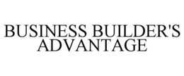 BUSINESS BUILDER'S ADVANTAGE trademark