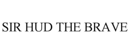 SIR HUD THE BRAVE trademark