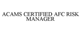 ACAMS CERTIFIED AFC RISK MANAGER trademark