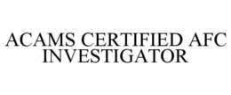 ACAMS CERTIFIED AFC INVESTIGATOR trademark