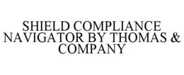 SHIELD COMPLIANCE NAVIGATOR BY THOMAS & COMPANY trademark