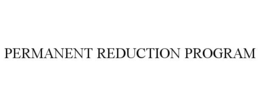 PERMANENT REDUCTION PROGRAM trademark