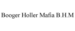 BOOGER HOLLER MAFIA B.H.M trademark