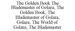 THE GOLDEN BOOK THE BLADEMASTER OF GOLARA, THE GOLDEN BOOK, THE BLADEMASTER OF GOLARA, GOLARA, THE WORLD OF GOLARA, THE BLADEMASTER trademark