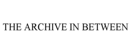 THE ARCHIVE IN BETWEEN trademark