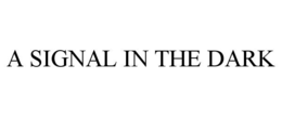 A SIGNAL IN THE DARK trademark
