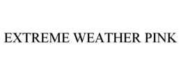 EXTREME WEATHER PINK trademark