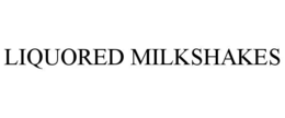 LIQUORED MILKSHAKES trademark