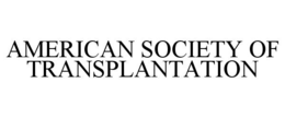 AMERICAN SOCIETY OF TRANSPLANTATION trademark