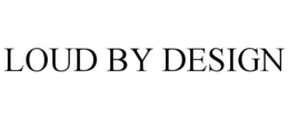 LOUD BY DESIGN trademark