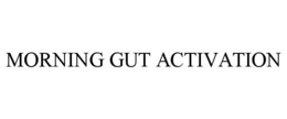 MORNING GUT ACTIVATION trademark