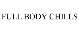 FULL BODY CHILLS trademark