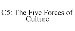 C5: THE FIVE FORCES OF CULTURE trademark